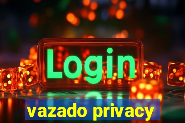 vazado privacy